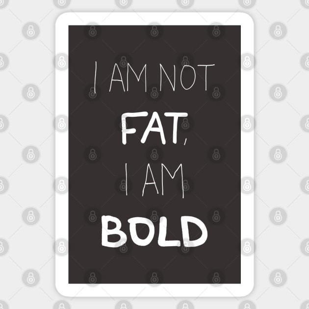 I am not Fat, I am BOLD Sticker by laimutyy